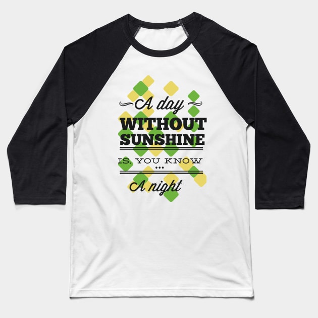 A day without sunshine Baseball T-Shirt by SerialWordAbuser